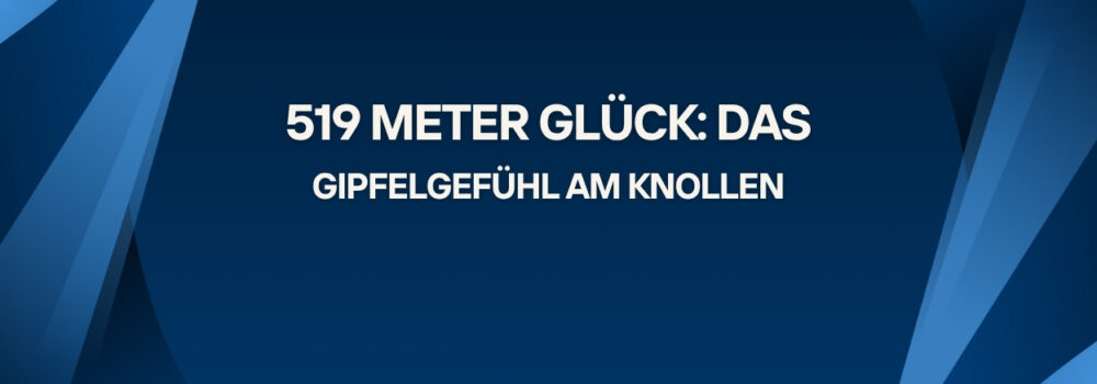 519 Meter Glück: Das Gipfelgefühl am Knollen